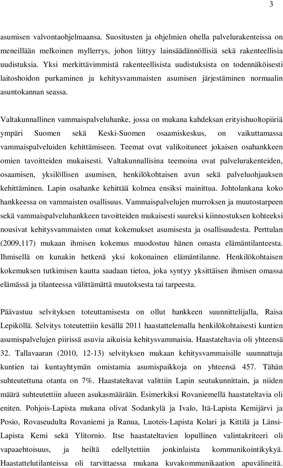 Valtakunnallinen vammaispalveluhanke, jossa on mukana kahdeksan erityishuoltopiiriä ympäri Suomen sekä Keski-Suomen osaamiskeskus, on vaikuttamassa vammaispalveluiden kehittämiseen.