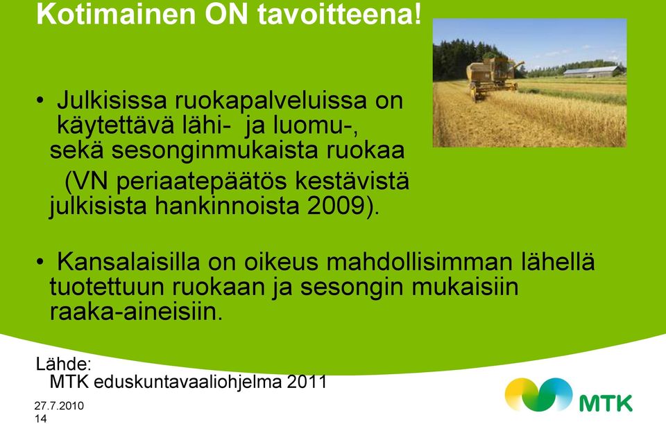 ruokaa (VN periaatepäätös kestävistä julkisista hankinnoista 2009).