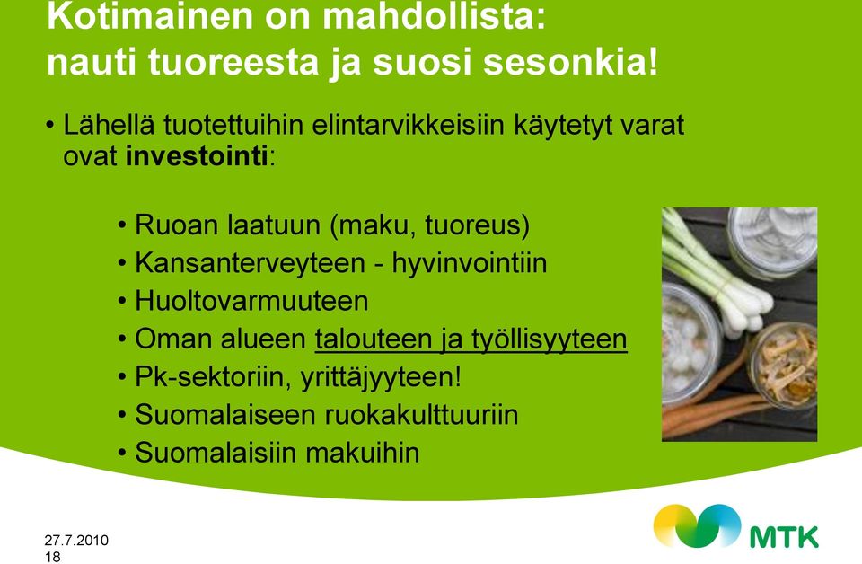 laatuun (maku, tuoreus) Kansanterveyteen - hyvinvointiin Huoltovarmuuteen Oman