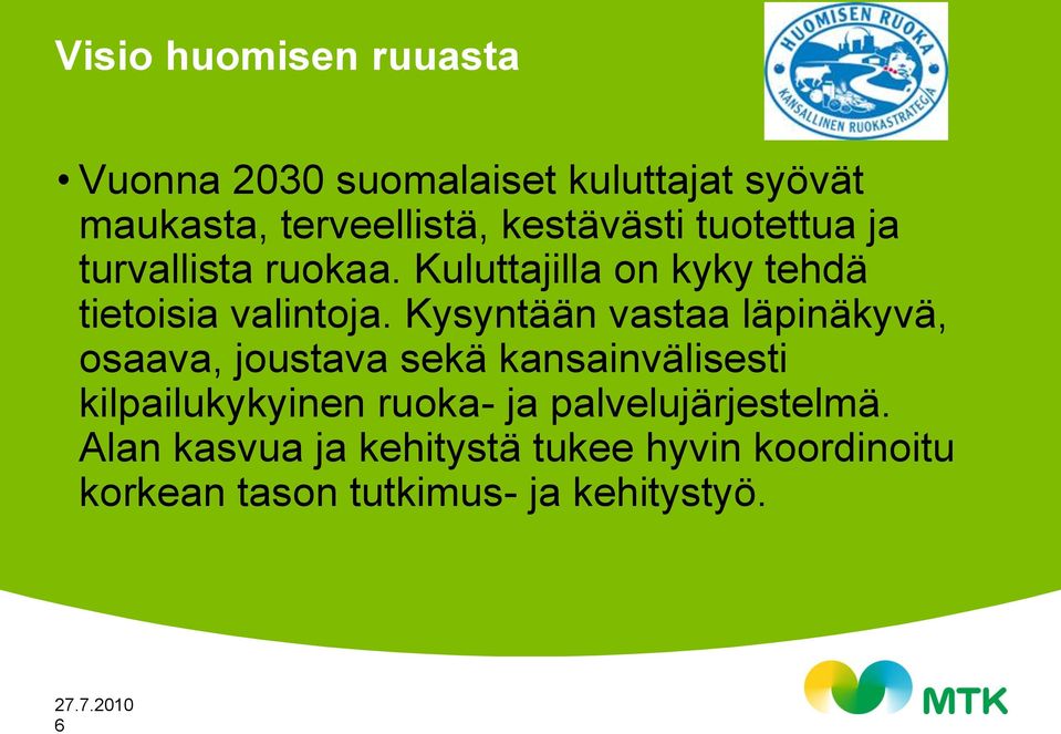 Kysyntään vastaa läpinäkyvä, osaava, joustava sekä kansainvälisesti kilpailukykyinen ruoka- ja