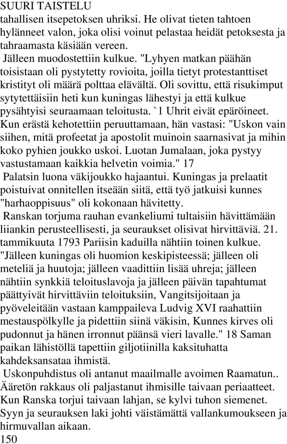 Oli sovittu, että risukimput sytytettäisiin heti kun kuningas lähestyi ja että kulkue pysähtyisi seuraamaan teloitusta. `1 Uhrit eivät epäröineet.