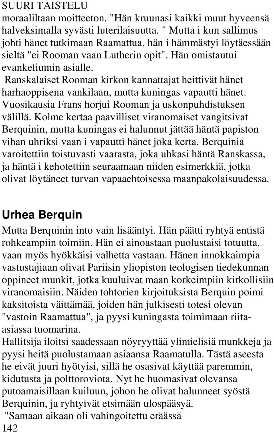 Ranskalaiset Rooman kirkon kannattajat heittivät hänet harhaoppisena vankilaan, mutta kuningas vapautti hänet. Vuosikausia Frans horjui Rooman ja uskonpuhdistuksen välillä.