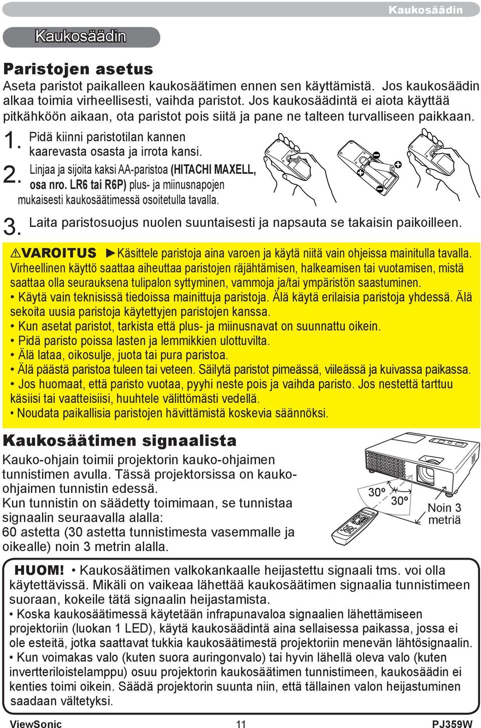 Kaukosäädin Pidä kiinni paristotilan kannen kaarevasta osasta ja irrota kansi. Linjaa ja sijoita kaksi AA-paristoa (HITACHI MAXELL, osa nro.