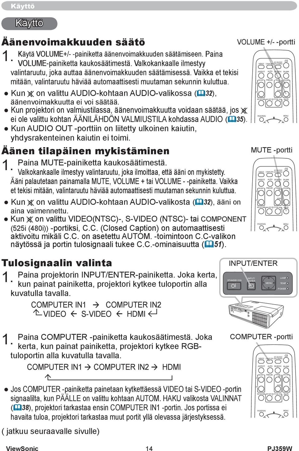 Kun on valittu AUDIO-kohtaan AUDIO-valikossa (32), äänenvoimakkuutta ei voi säätää.