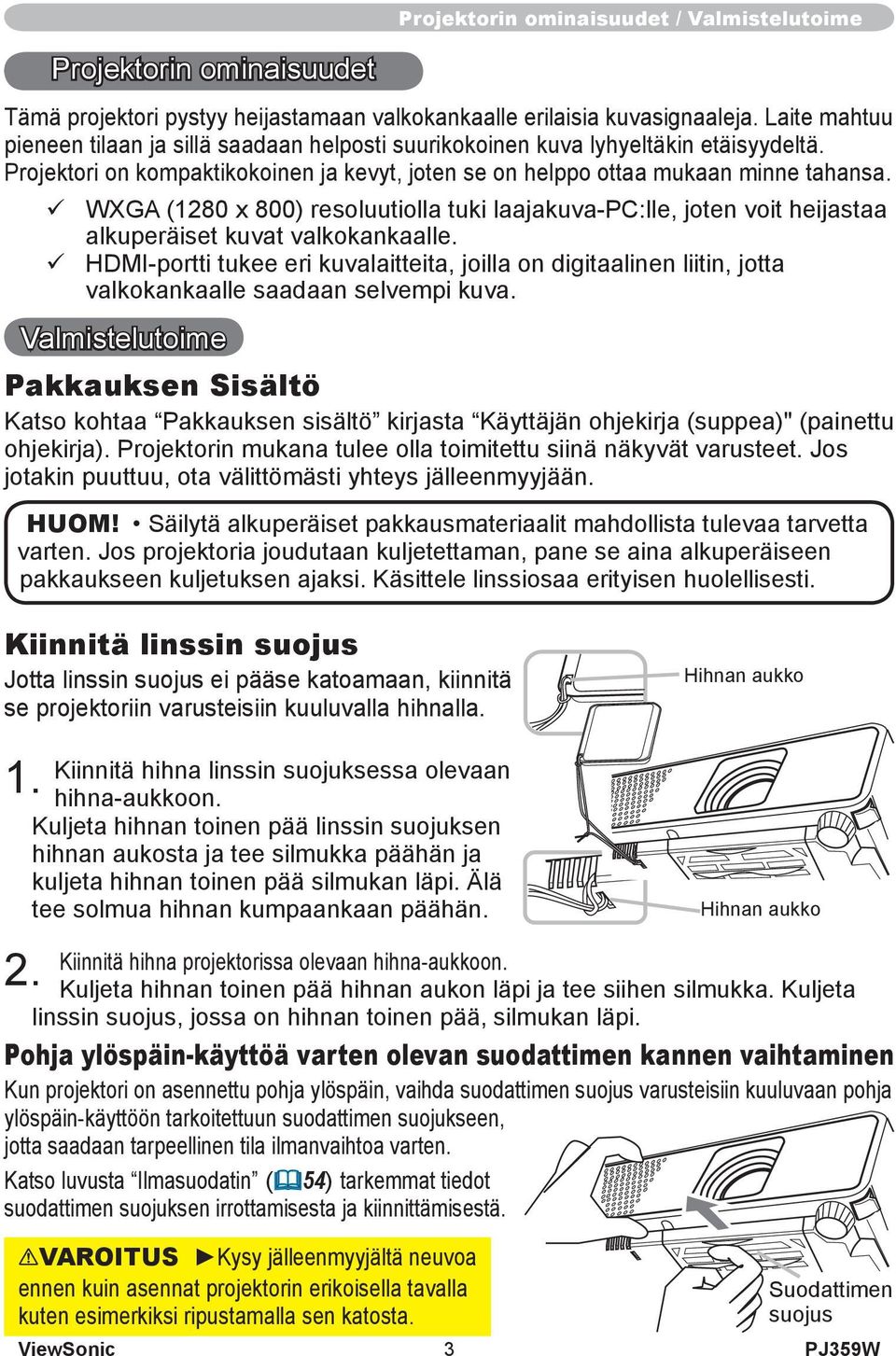 ü WXGA (1280 x 800) resoluutiolla tuki laajakuva-pc:lle, joten voit heijastaa alkuperäiset kuvat valkokankaalle.