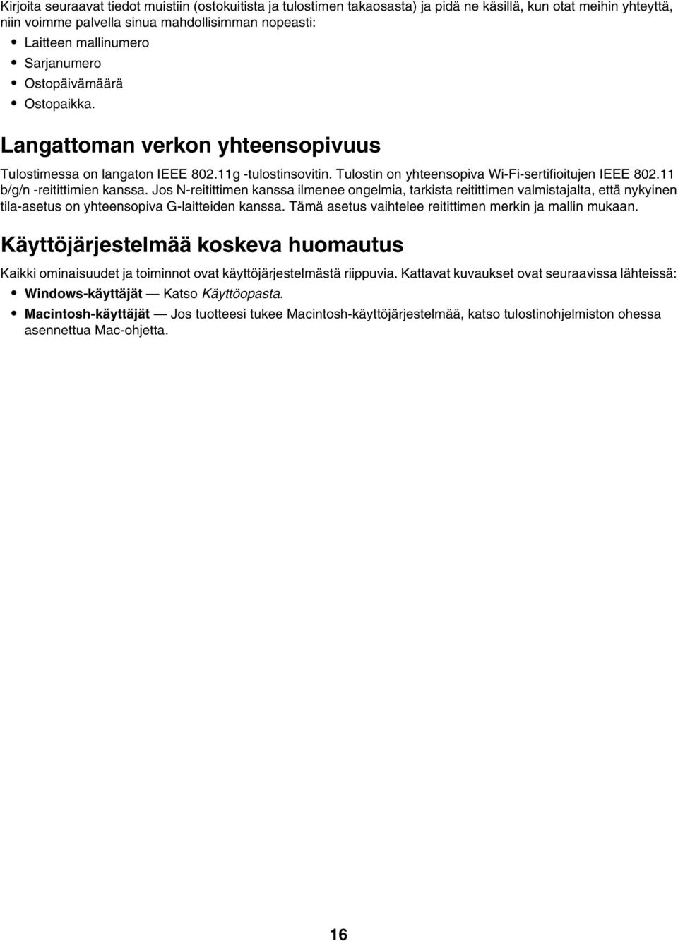 11 b/g/n -reitittimien kanssa. Jos N-reitittimen kanssa ilmenee ongelmia, tarkista reitittimen valmistajalta, että nykyinen tila-asetus on yhteensopiva G-laitteiden kanssa.