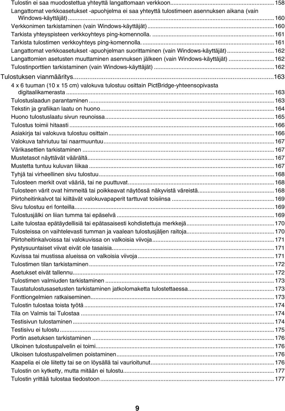 ..161 Langattomat verkkoasetukset -apuohjelman suorittaminen (vain Windows-käyttäjät)...162 Langattomien asetusten muuttaminen asennuksen jälkeen (vain Windows-käyttäjät).