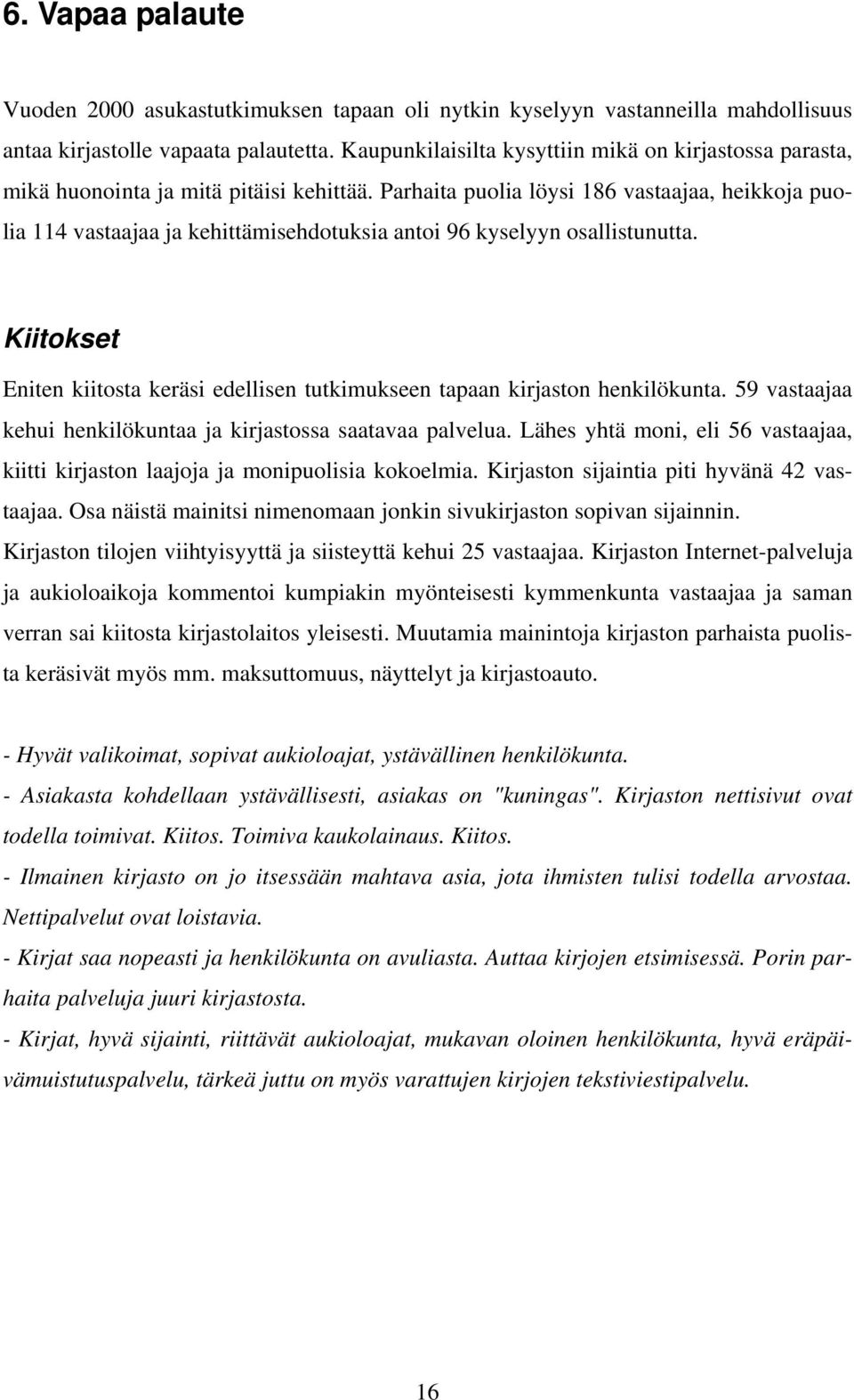 Parhaita puolia löysi 186 vastaajaa, heikkoja puolia 114 vastaajaa ja kehittämisehdotuksia antoi 96 kyselyyn osallistunutta.