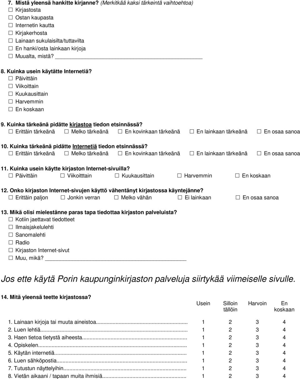 Kuinka usein käytätte Internetiä? Päivittäin Viikoittain Kuukausittain Harvemmin En koskaan 9. Kuinka tärkeänä pidätte kirjastoa tiedon etsinnässä?