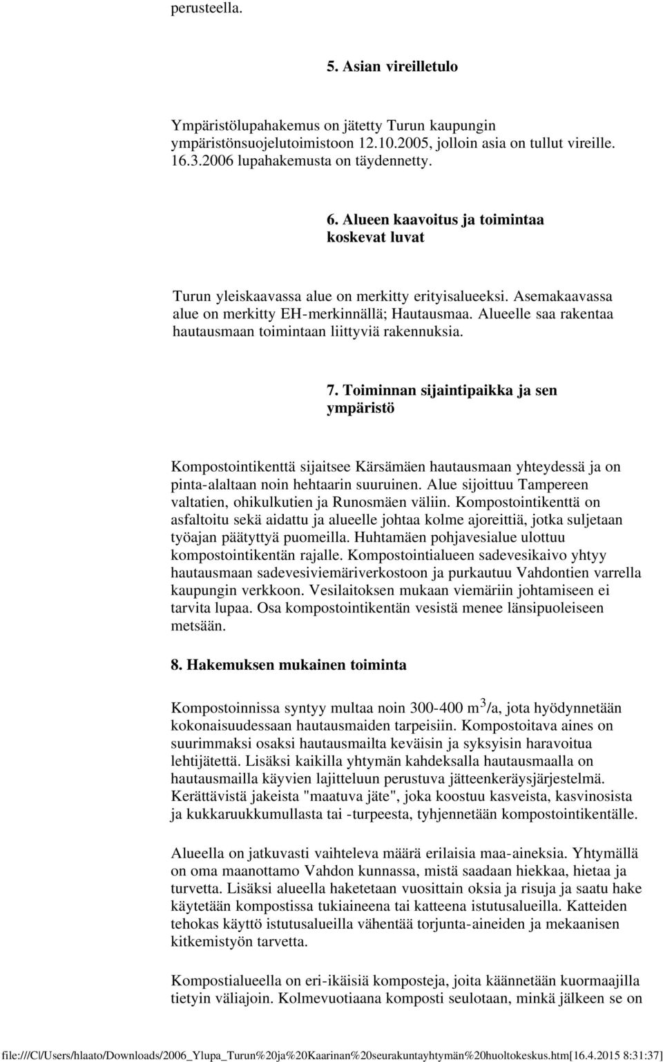 Alueelle saa rakentaa hautausmaan toimintaan liittyviä rakennuksia. 7.