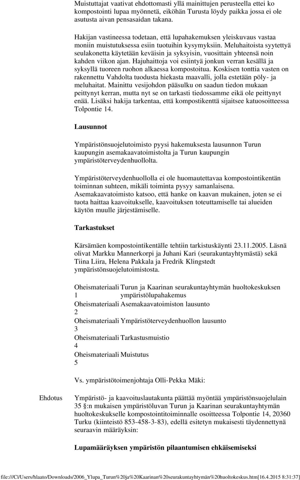 Meluhaitoista syytettyä seulakonetta käytetään keväisin ja syksyisin, vuosittain yhteensä noin kahden viikon ajan.