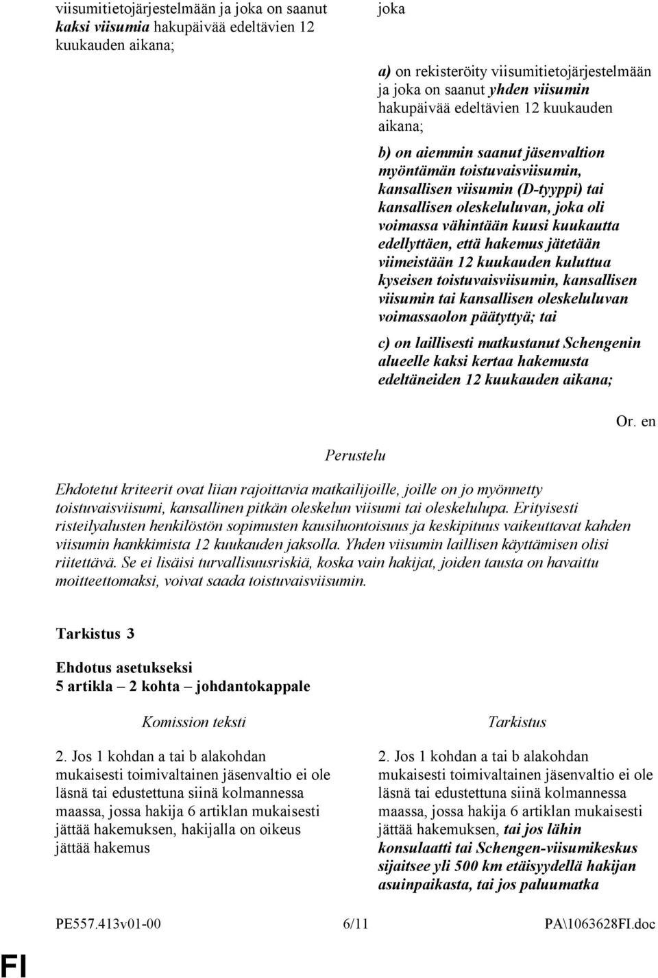 kuukautta edellyttäen, että hakemus jätetään viimeistään 12 kuukauden kuluttua kyseisen toistuvaisviisumin, kansallisen viisumin tai kansallisen oleskeluluvan voimassaolon päätyttyä; tai c) on