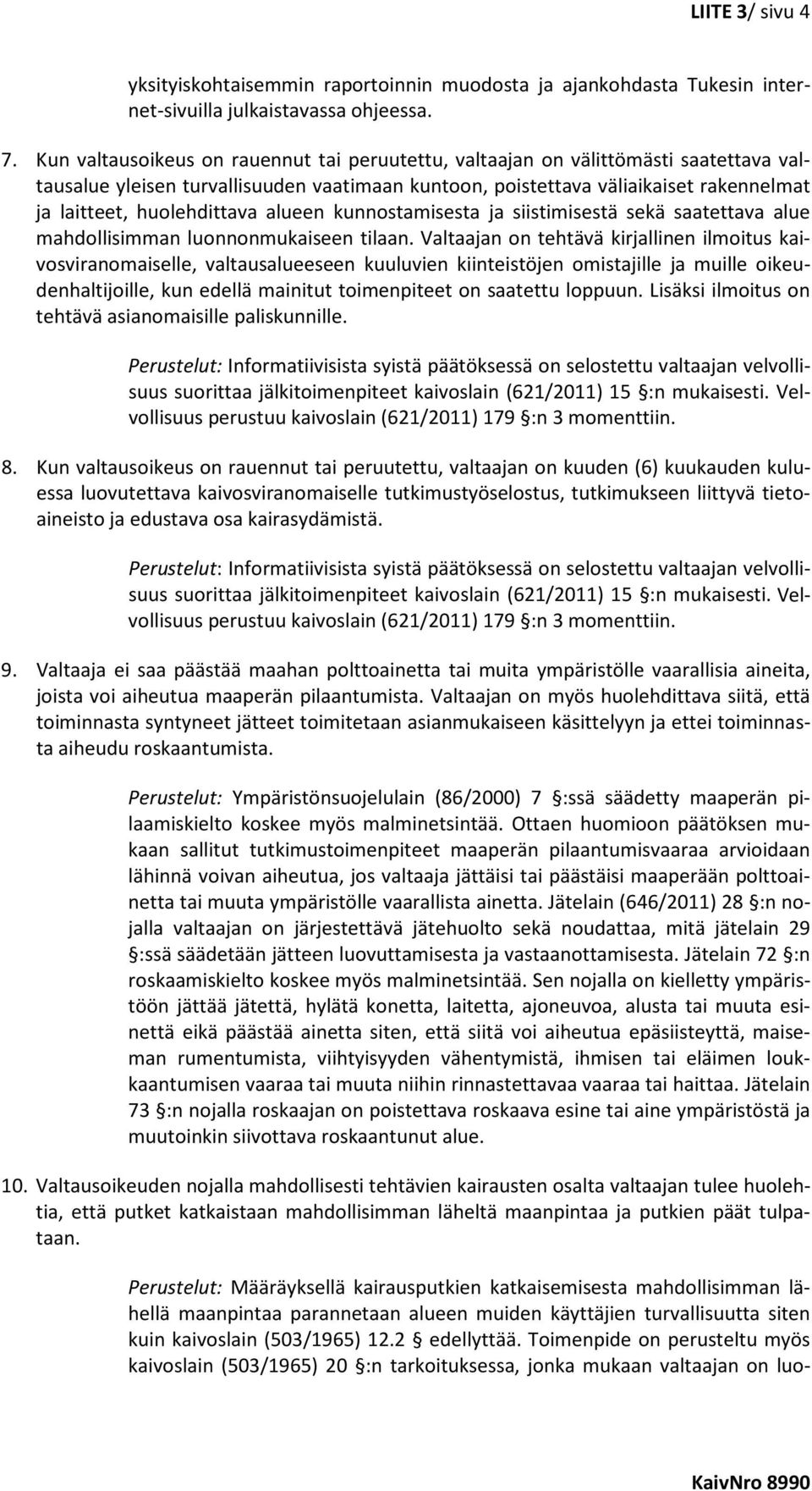 huolehdittava alueen kunnostamisesta ja siistimisestä sekä saatettava alue mahdollisimman luonnonmukaiseen tilaan.