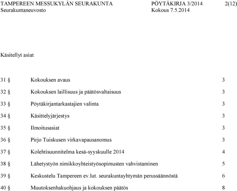 Tuiskusen virkavapausanomus 3 37 Kolehtisuunnitelma kesä-syyskuulle 2014 4 38 Lähetystyön nimikkoyhteistyösopimusten