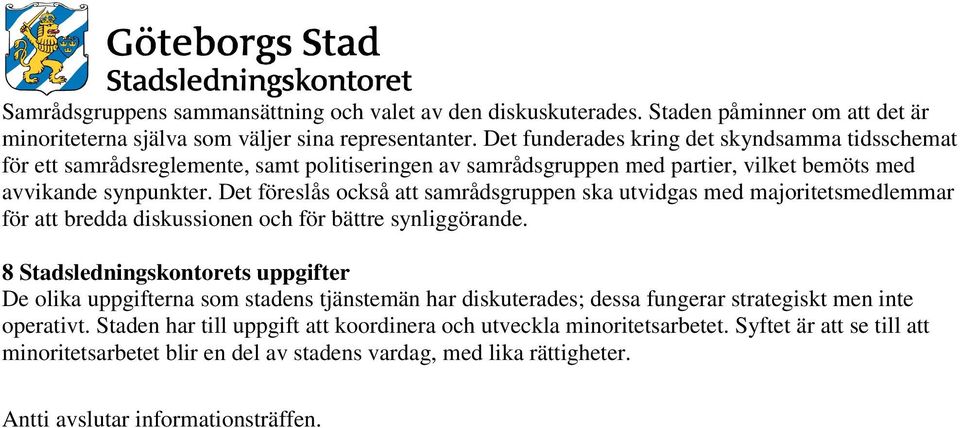 Det föreslås också att samrådsgruppen ska utvidgas med majoritetsmedlemmar för att bredda diskussionen och för bättre synliggörande.