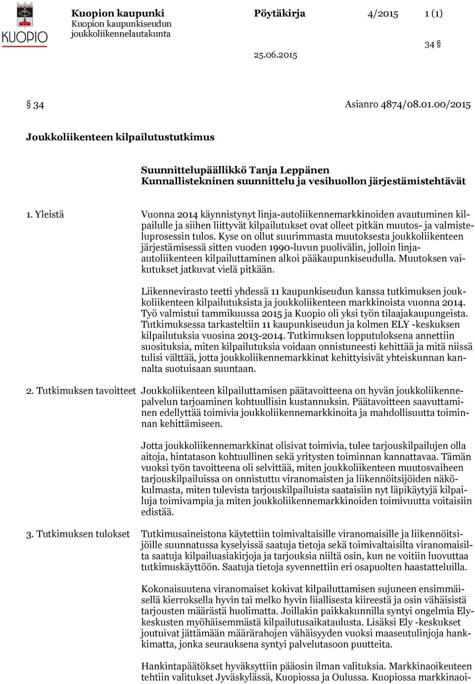 Kyse on ollut suurimmasta muutoksesta joukkoliikenteen järjestämisessä sitten vuoden 1990-luvun puolivälin, jolloin linjaautoliikenteen kilpailuttaminen alkoi pääkaupunkiseudulla.