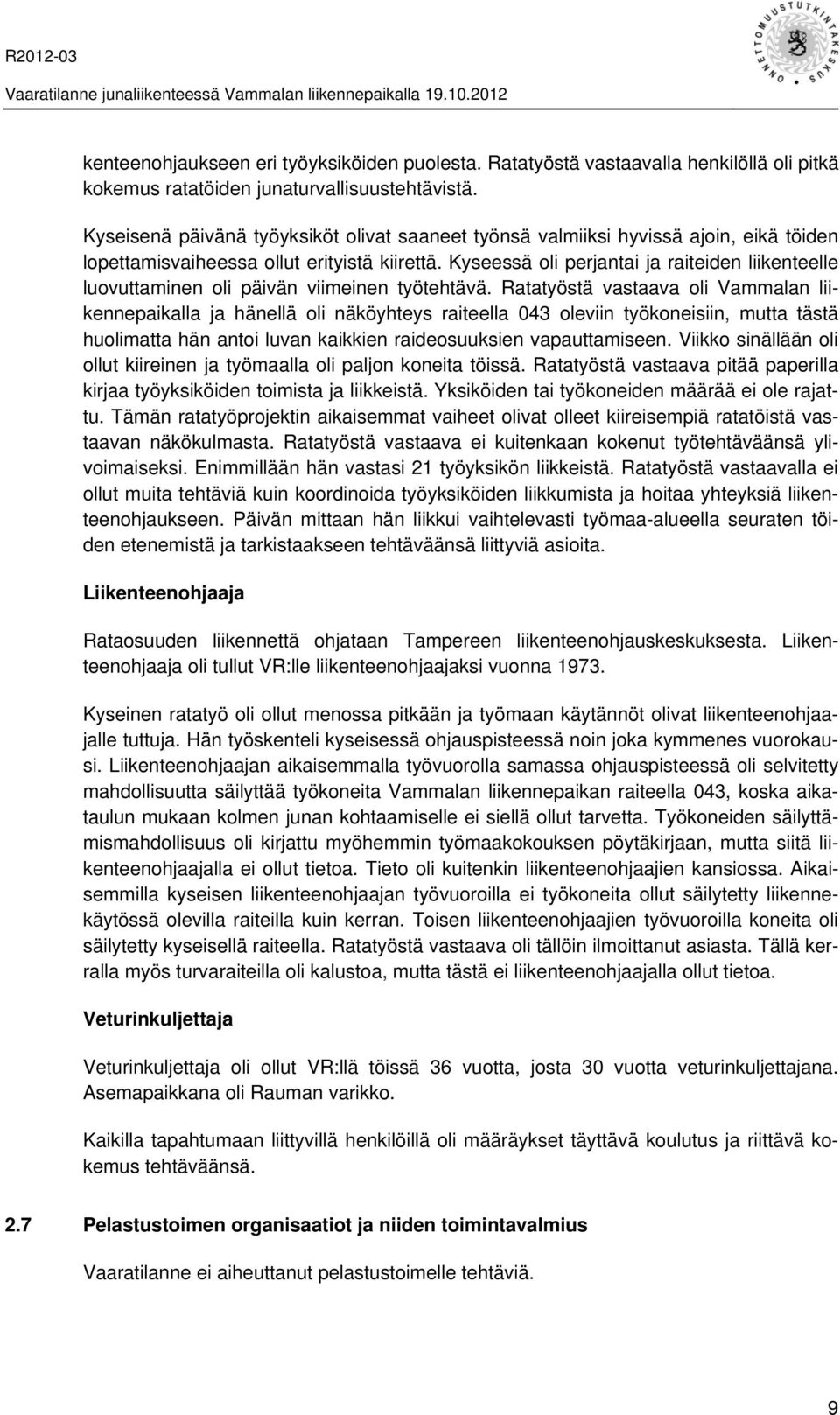 Kyseessä oli perjantai ja raiteiden liikenteelle luovuttaminen oli päivän viimeinen työtehtävä.