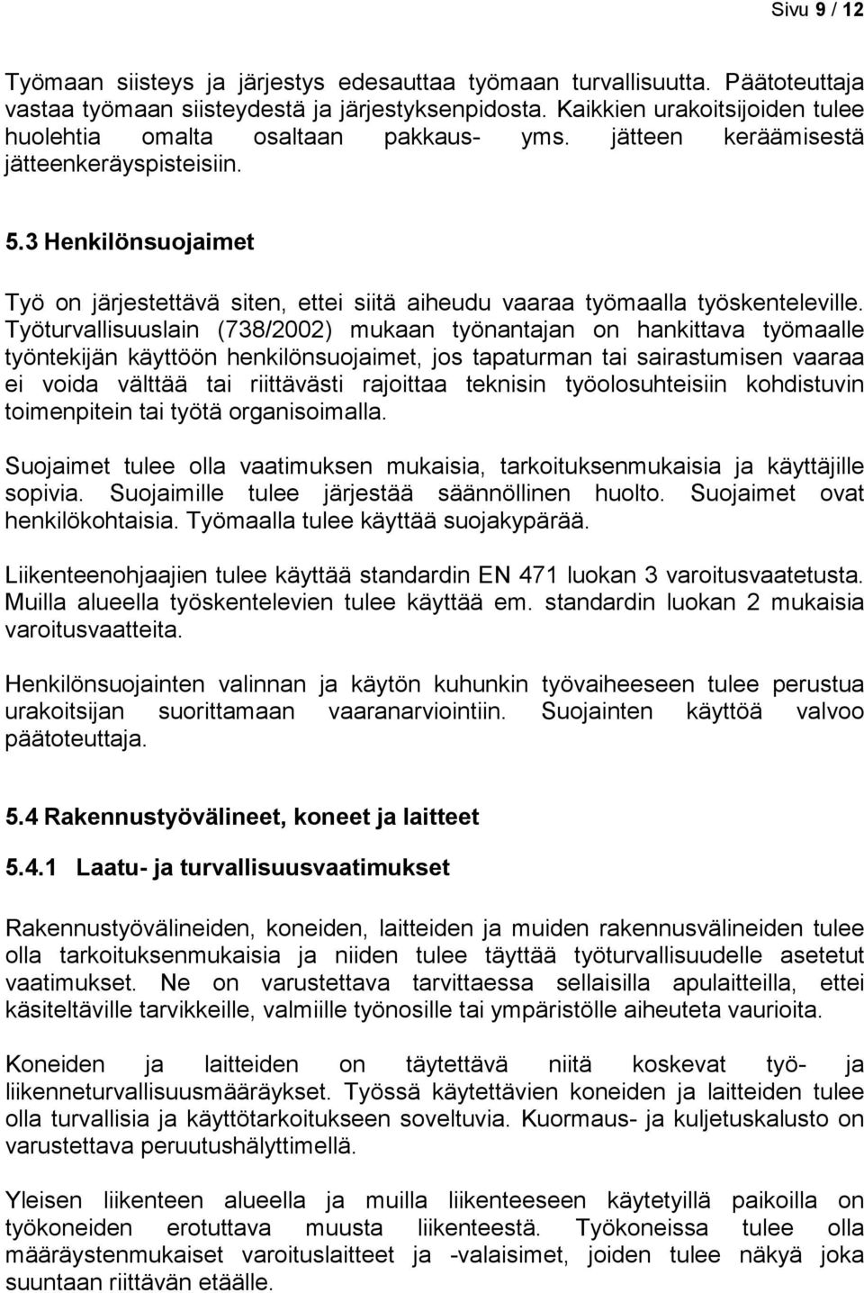 3 Henkilönsuojaimet Työ on järjestettävä siten, ettei siitä aiheudu vaaraa työmaalla työskenteleville.