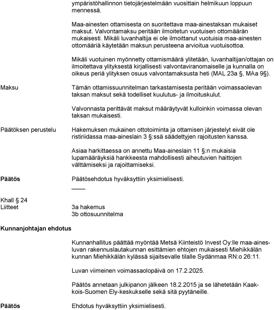 Mikäli vuotuinen myönnetty ottamismäärä ylitetään, luvanhaltijan/ottajan on ilmoitettava ylityksestä kirjallisesti valvontaviranomaiselle ja kunnalla on oikeus periä ylityksen osuus valvontamaksusta