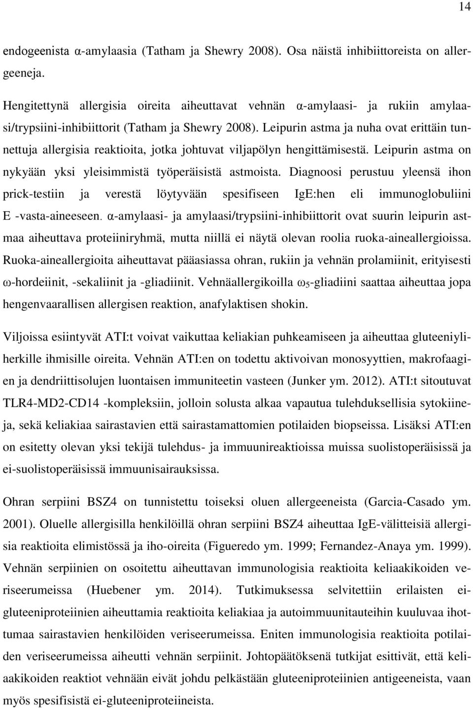 Leipurin astma ja nuha ovat erittäin tunnettuja allergisia reaktioita, jotka johtuvat viljapölyn hengittämisestä. Leipurin astma on nykyään yksi yleisimmistä työperäisistä astmoista.