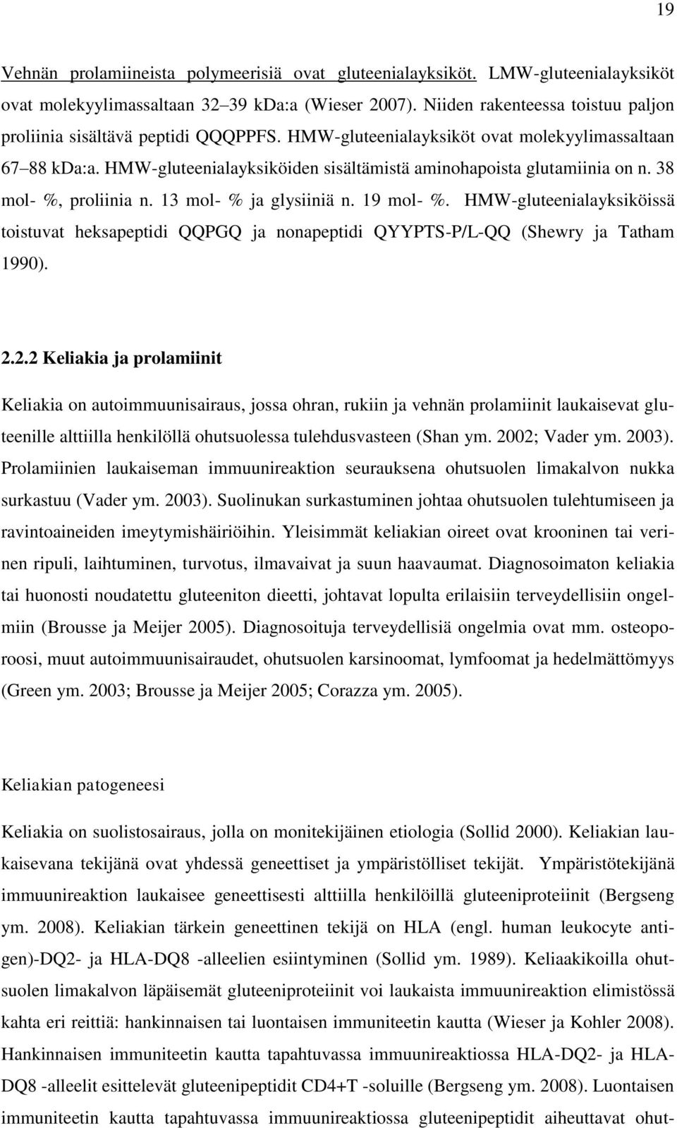 HMW-gluteenialayksiköiden sisältämistä aminohapoista glutamiinia on n. 38 mol- %, proliinia n. 13 mol- % ja glysiiniä n. 19 mol- %.