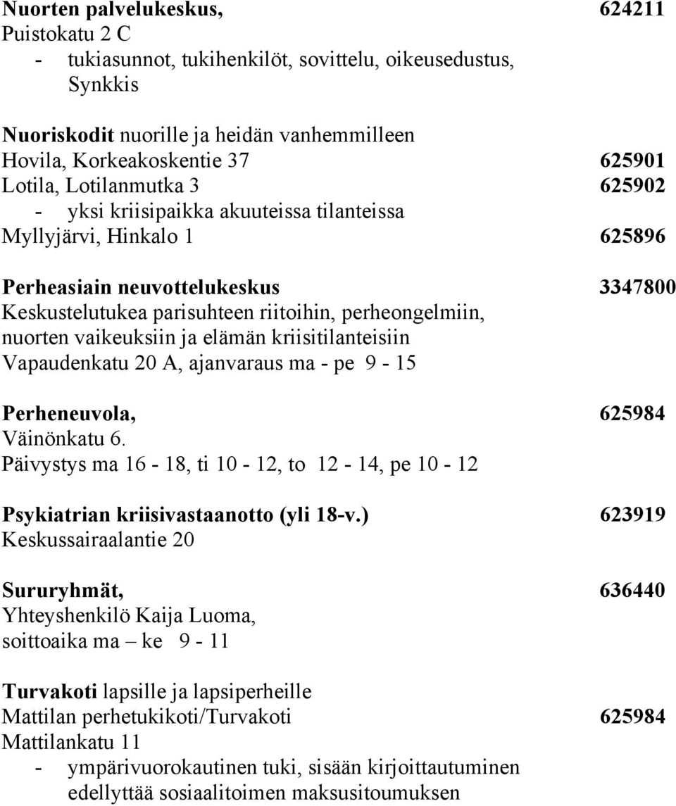 vaikeuksiin ja elämän kriisitilanteisiin Vapaudenkatu 20 A, ajanvaraus ma - pe 9-15 Perheneuvola, 625984 Väinönkatu 6.