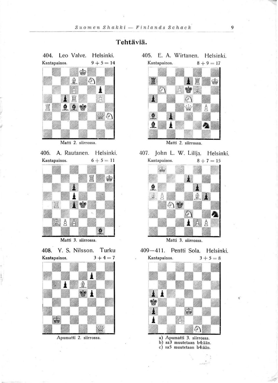 Lillja. Hel sinki. Kantapainos. 8 + 7 = 15 Matti 3. siirrossa. 408. Y. S. Nilsson. Turku Kantapainos. 3 + 4 = 7 Matti 3. siirrossa. 409-411.