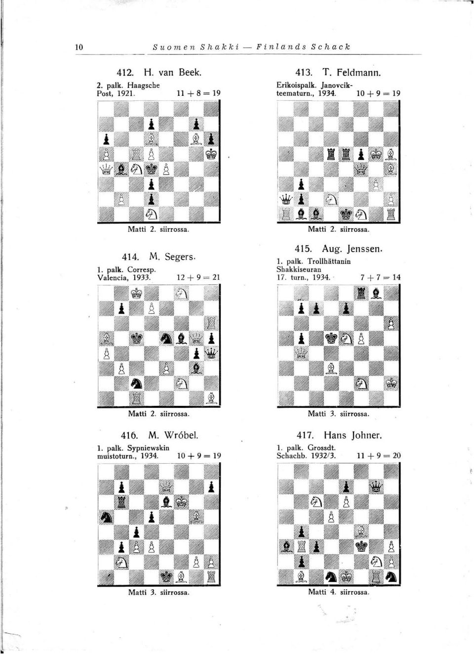 Aug. Jen ssen. 1. palk. Trollhättanin Shakkiseuran 17. lurn., 1934. 7 + 7 = 14 Matti 2. siirrossa. 416. M. Wr6bel. 1. palk. Sypniewskin muistoturn.