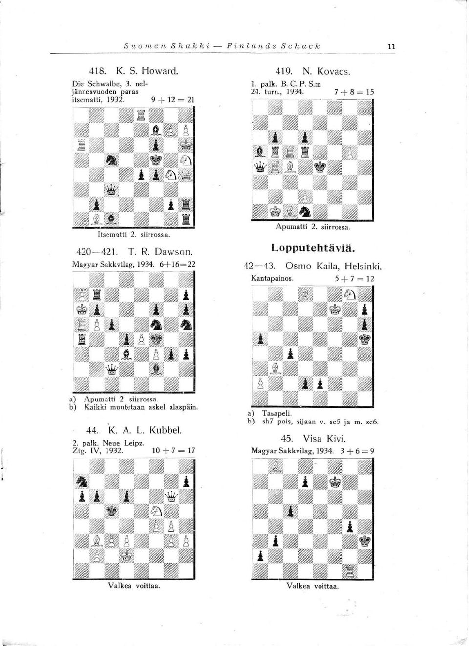 42-43. Osmo Kai la, Helsinki. Kantapainos. a) Apumatti 2. siirrossa. b) Kaikki muutetaan askel alaspäin. 44. K. A. L. Kubbel. 2. palko Neue Leipz. Ztg.