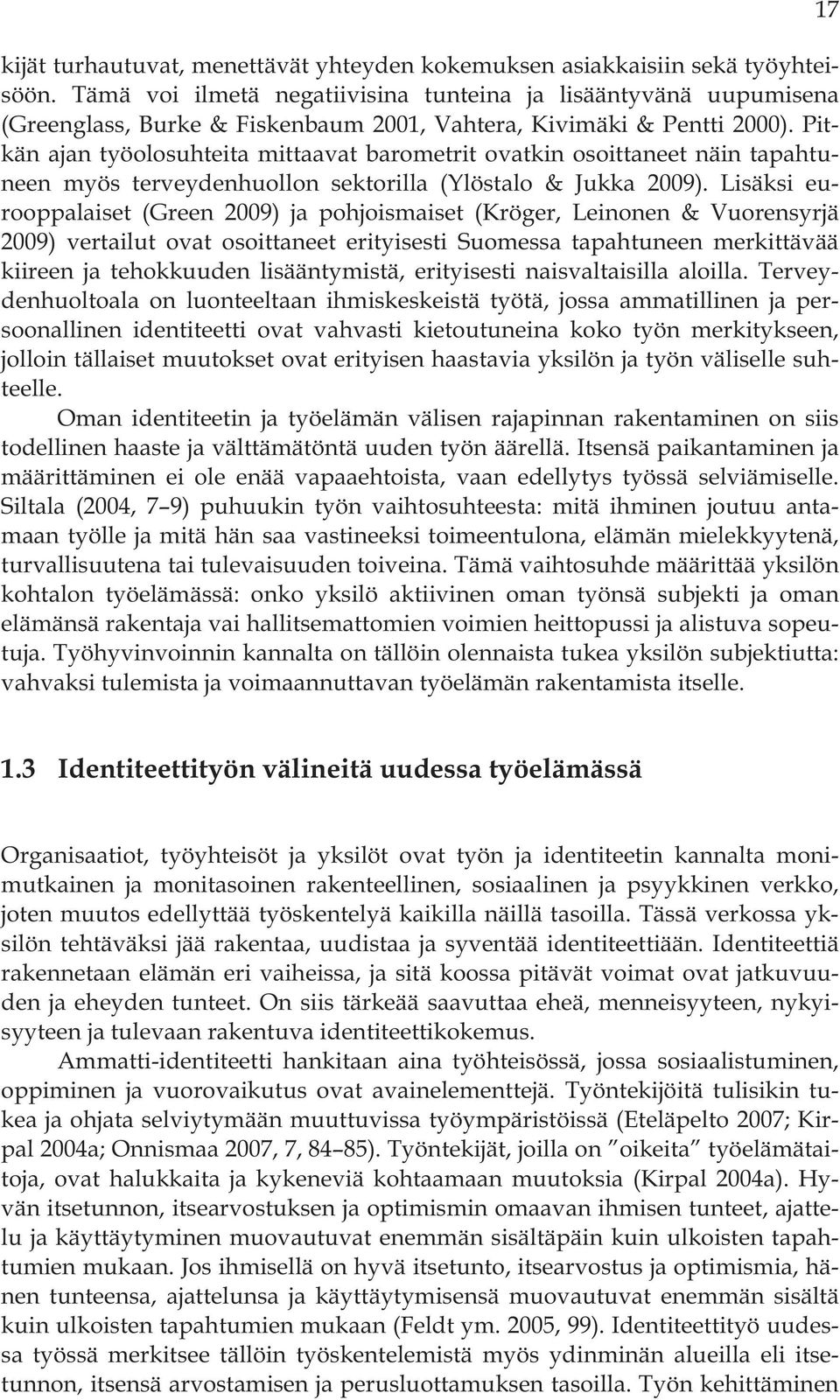 Pitkän ajan työolosuhteita mittaavat barometrit ovatkin osoittaneet näin tapahtuneen myös terveydenhuollon sektorilla (Ylöstalo & Jukka 2009).