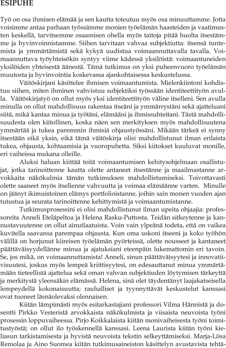 Siihen tarvitaan vahvaa subjektiutta: itsensä tuntemista ja ymmärtämistä sekä kykyä uudistua voimaannuttavalla tavalla.