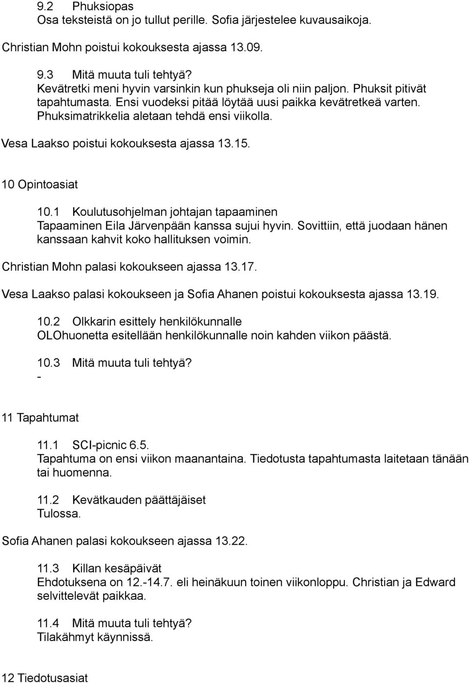 Vesa Laakso poistui kokouksesta ajassa 13.15. 10 Opintoasiat 10.1 Koulutusohjelman johtajan tapaaminen Tapaaminen Eila Järvenpään kanssa sujui hyvin.