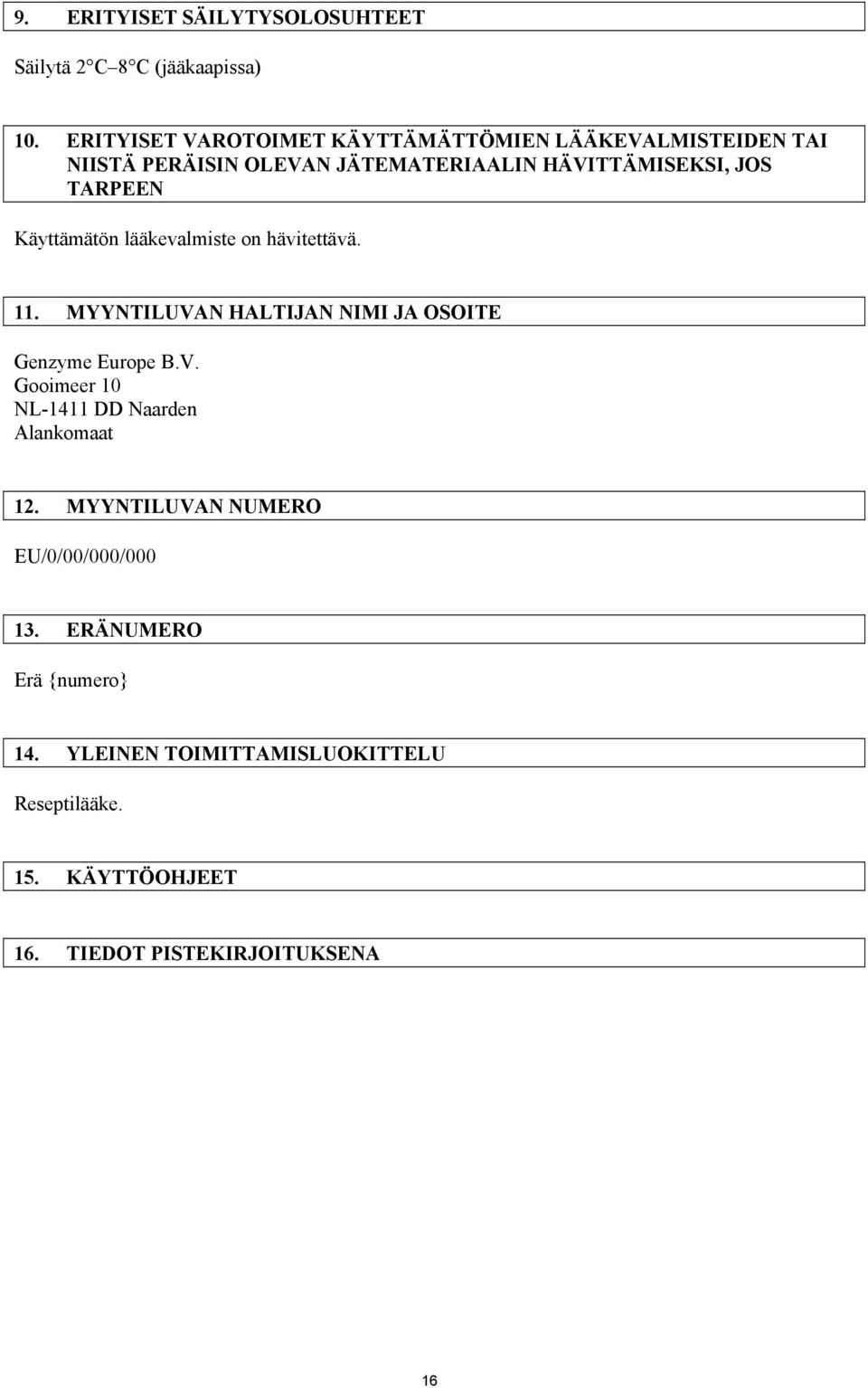 TARPEEN Käyttämätön lääkevalmiste on hävitettävä. 11. MYYNTILUVAN HALTIJAN NIMI JA OSOITE Genzyme Europe B.V. Gooimeer 10 NL-1411 DD Naarden Alankomaat 12.