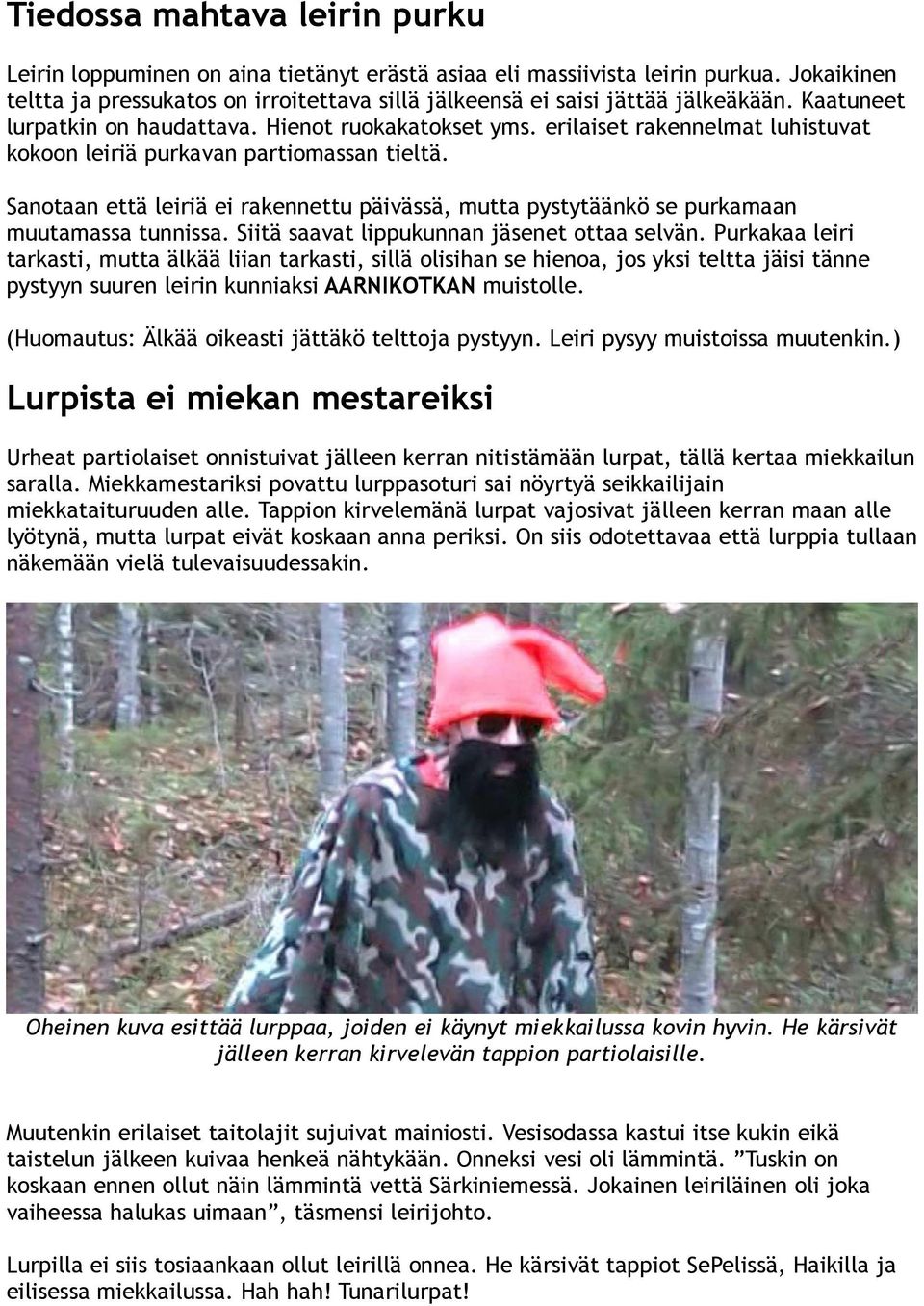 erilaiset rakennelmat luhistuvat kokoon leiriä purkavan partiomassan tieltä. Sanotaan että leiriä ei rakennettu päivässä, mutta pystytäänkö se purkamaan muutamassa tunnissa.