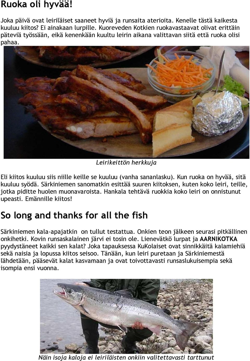 Leirikeittön herkkuja Eli kiitos kuuluu siis niille keille se kuuluu (vanha sananlasku). Kun ruoka on hyvää, sitä kuuluu syödä.