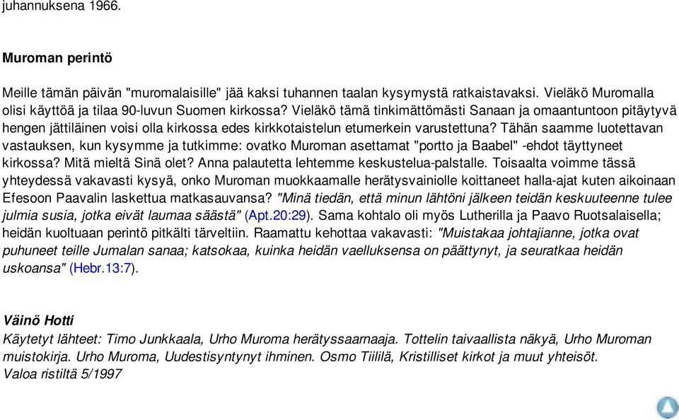 Tähän saamme luotettavan vastauksen, kun kysymme ja tutkimme: ovatko Muroman asettamat "portto ja Baabel" -ehdot täyttyneet kirkossa? Mitä mieltä Sinä olet?