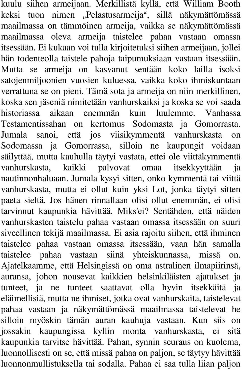 vastaan omassa itsessään. Ei kukaan voi tulla kirjoitetuksi siihen armeijaan, jollei hän todenteolla taistele pahoja taipumuksiaan vastaan itsessään.