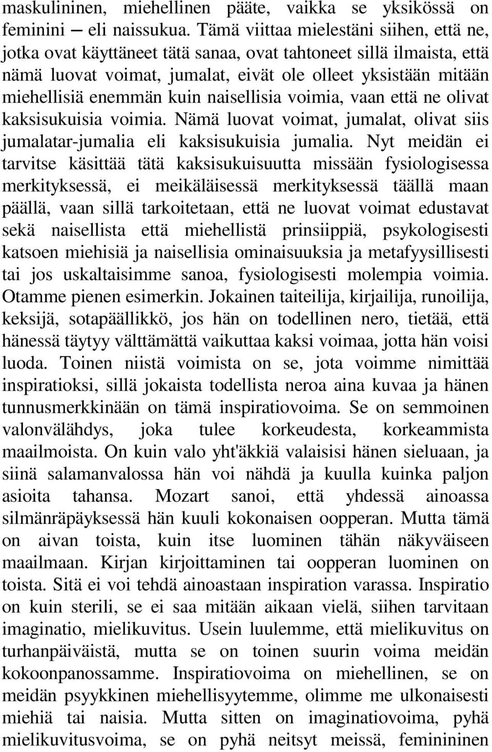 naisellisia voimia, vaan että ne olivat kaksisukuisia voimia. Nämä luovat voimat, jumalat, olivat siis jumalatar-jumalia eli kaksisukuisia jumalia.