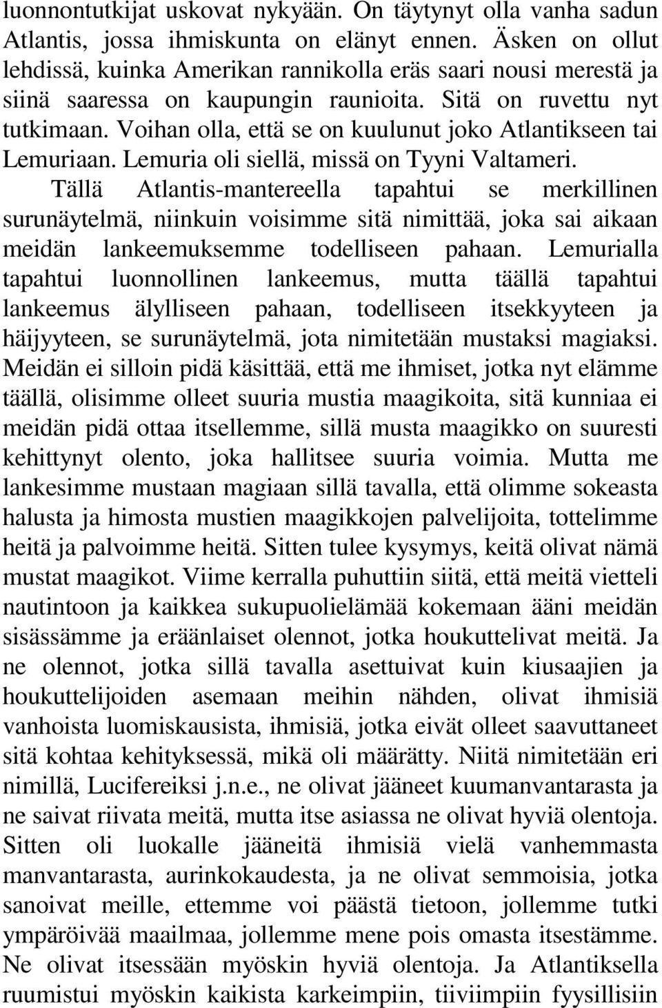 Voihan olla, että se on kuulunut joko Atlantikseen tai Lemuriaan. Lemuria oli siellä, missä on Tyyni Valtameri.