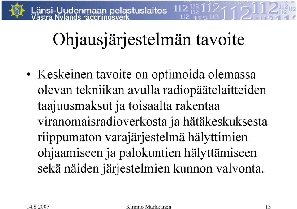 viranomaisradioverkosta ja hätäkeskuksesta riippumaton varajärjestelmä hälyttimien