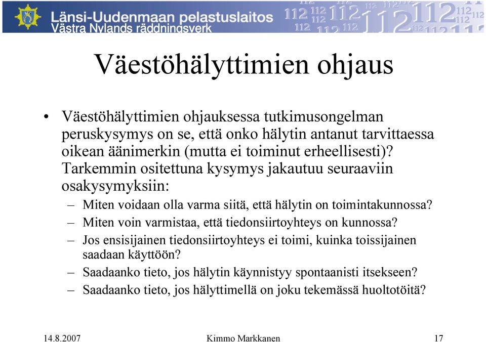 Tarkemmin ositettuna kysymys jakautuu seuraaviin osakysymyksiin: Miten voidaan olla varma siitä, että hälytin on toimintakunnossa?