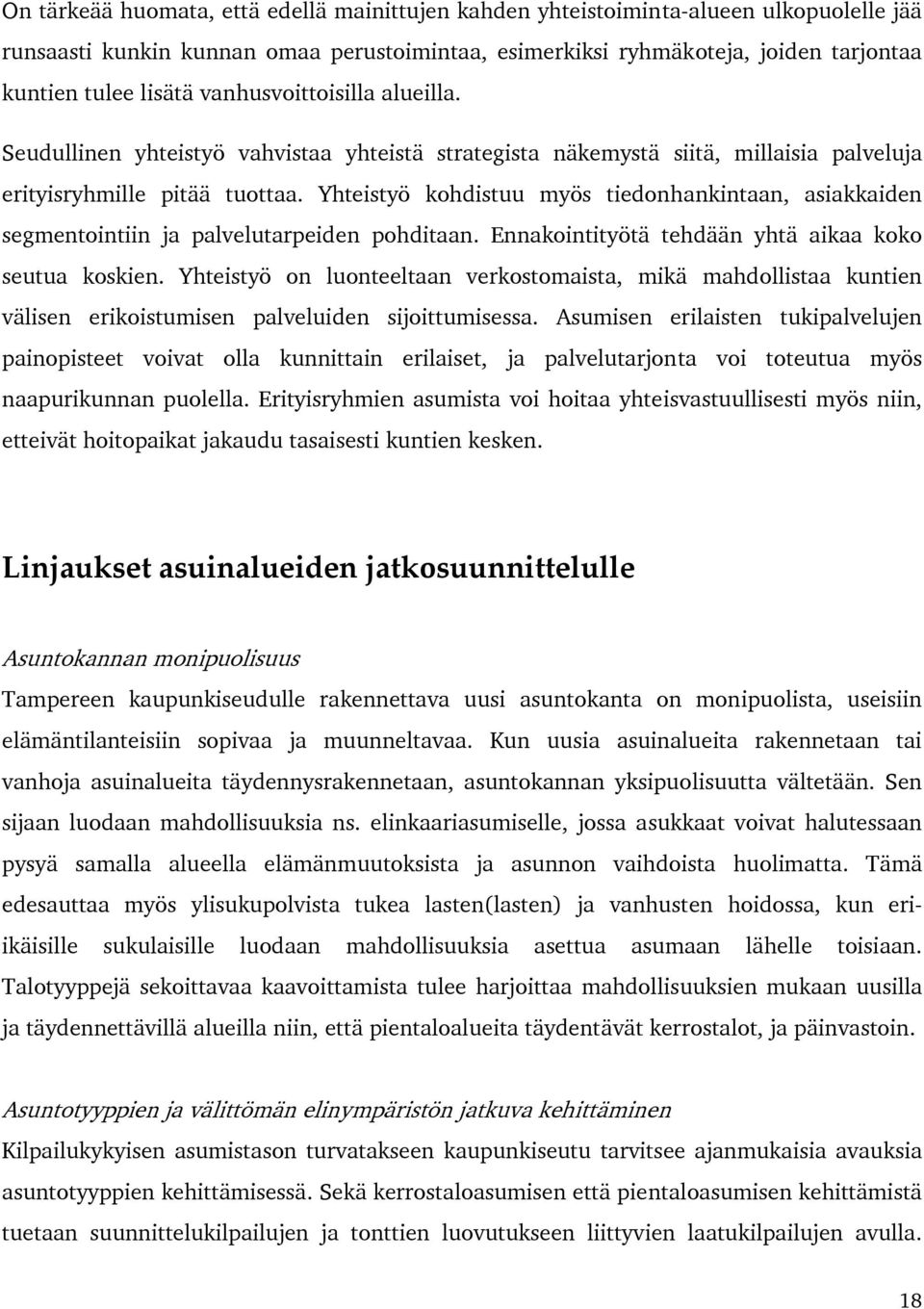 Yhteistyö kohdistuu myös tiedonhankintaan, asiakkaiden segmentointiin ja palvelutarpeiden pohditaan. Ennakointityötä tehdään yhtä aikaa koko seutua koskien.