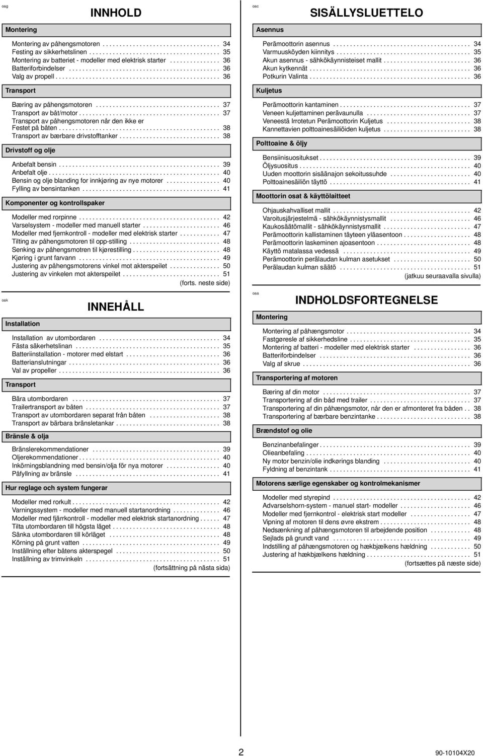 ................................................ 36 Transport Bæring av påhengsmotoren..................................... 37 Transport av båt/motor.