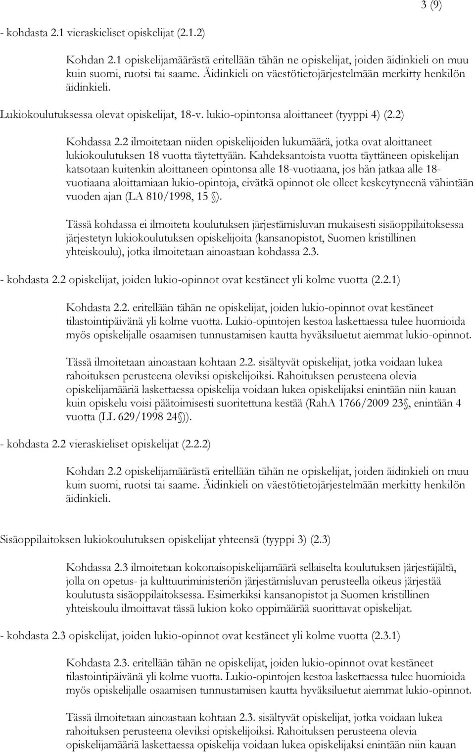 2 ilmoitetaan niiden opiskelijoiden lukumäärä, jotka ovat aloittaneet lukiokoulutuksen 18 vuotta täytettyään.
