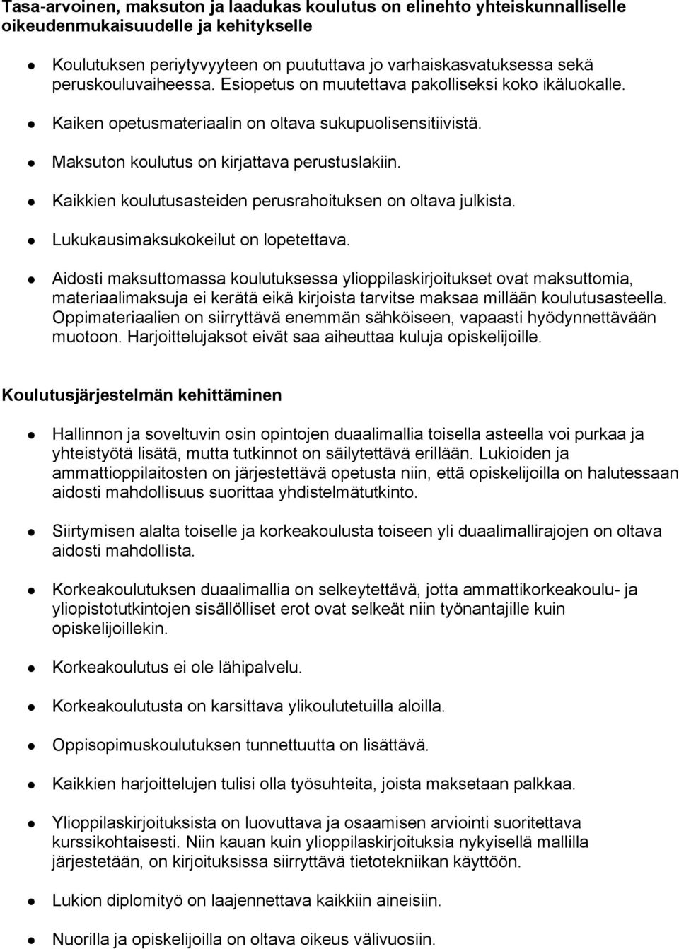 Kaikkien koulutusasteiden perusrahoituksen on oltava julkista. Lukukausimaksukokeilut on lopetettava.