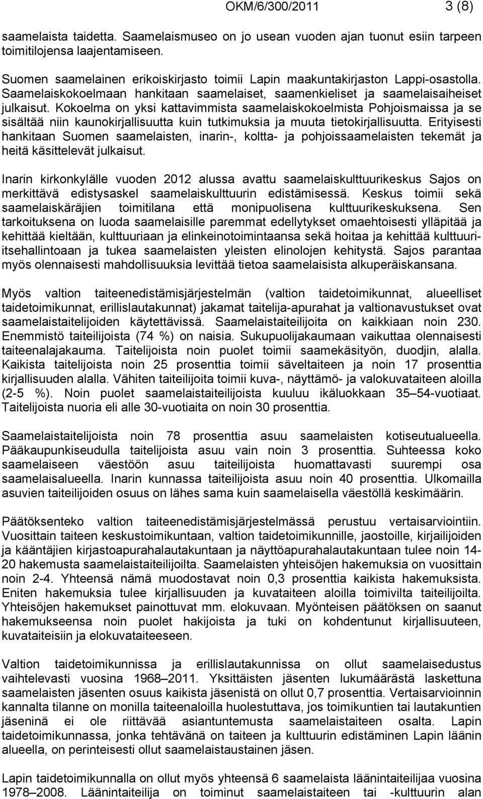 Kokoelma on yksi kattavimmista saamelaiskokoelmista Pohjoismaissa ja se sisältää niin kaunokirjallisuutta kuin tutkimuksia ja muuta tietokirjallisuutta.