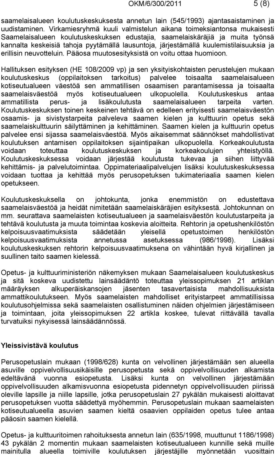 järjestämällä kuulemistilaisuuksia ja erillisin neuvotteluin. Pääosa muutosesityksistä on voitu ottaa huomioon.