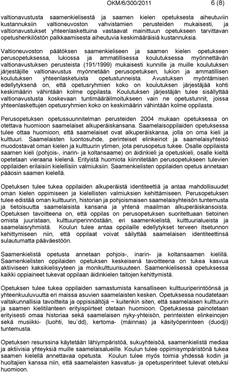 Valtioneuvoston päätöksen saamenkieliseen ja saamen kielen opetukseen perusopetuksessa, lukiossa ja ammatillisessa koulutuksessa myönnettävän valtionavustuksen perusteista (191/1999) mukaisesti