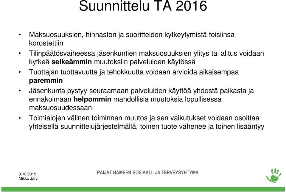 paremmin Jäsenkunta pystyy seuraamaan palveluiden käyttöä yhdestä paikasta ja ennakoimaan helpommin mahdollisia muutoksia lopullisessa