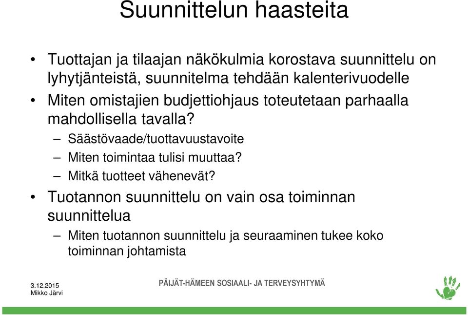 tavalla? Säästövaade/tuottavuustavoite Miten toimintaa tulisi muuttaa? Mitkä tuotteet vähenevät?